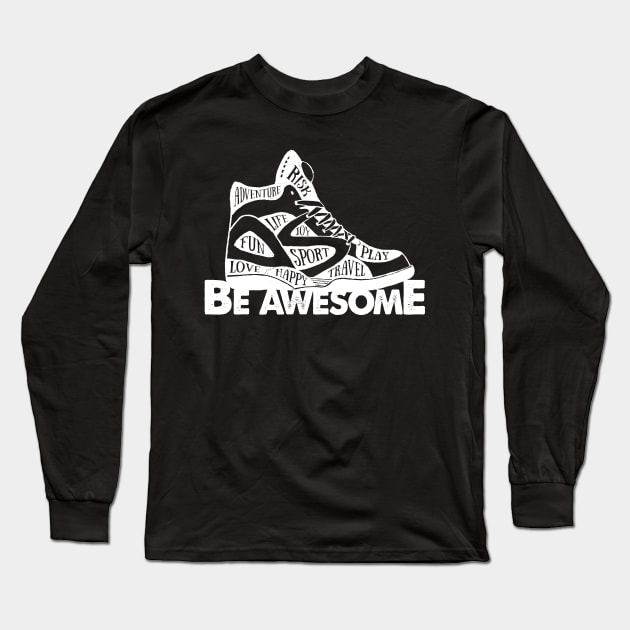 Shoes Basketball Shoes Be Awesome Adventure Risk Play Life Joy Sport Fun Love Happy Travel Long Sleeve T-Shirt by DANPUBLIC